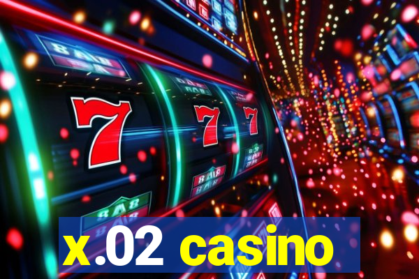 x.02 casino